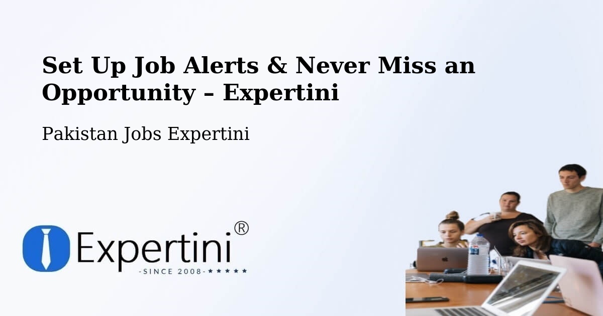 Job Alerts Guide – Get Notified About New Jobs in Upper Dir - Upper Dir, Pakistan Jobs Expertini